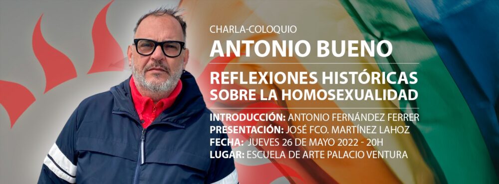 Charla-coloquio de Antonio Bueno «Reflexiones históricas sobre la homosexualidad» (26 de Mayo de 2022)