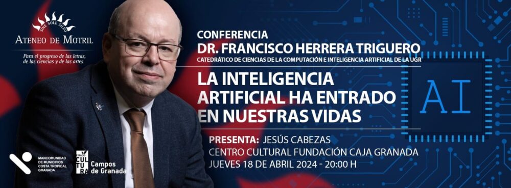 “La Inteligencia Artificial ha entrado en nuestras vidas” el DR. FRANCISCO HERRERA TRIGUERO